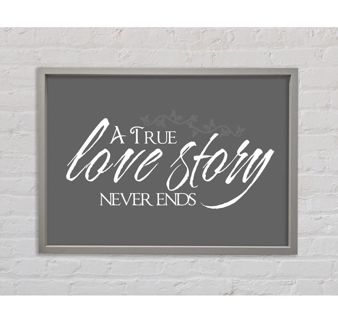 A True Love Story Never Ends Grey - Einzelner Bilderrahmen Typografie auf Leinwand