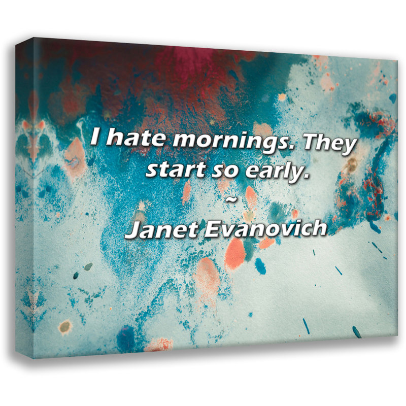 Citation de Janet Evanovich: Je déteste les matins. Ils commencent si tôt., H 20 po x l 24 po