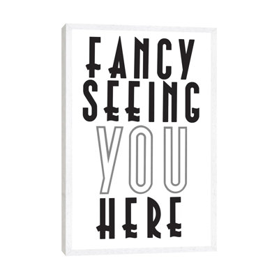 Fancy Seeing You Here by Hemingway Design - Print on Canvas