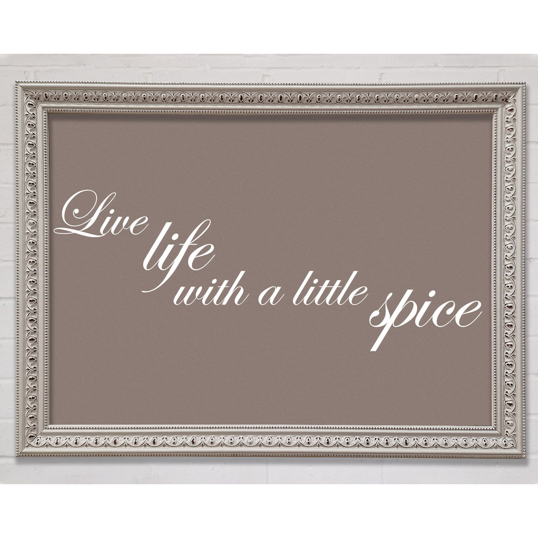 Küche Zitat Live Life With A Little Spice Beige - Druck