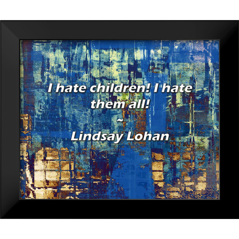 Lindsay Lohan Quote: I hate children! I hate them all!