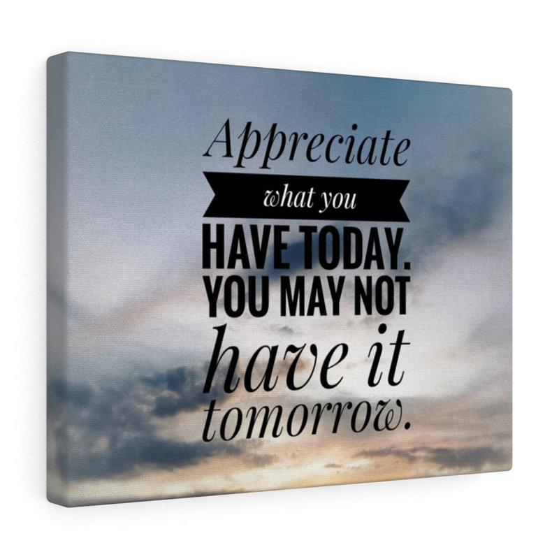 Appreciate What You Have Today - Wrapped Canvas Print, 28cm H x 36cm W
