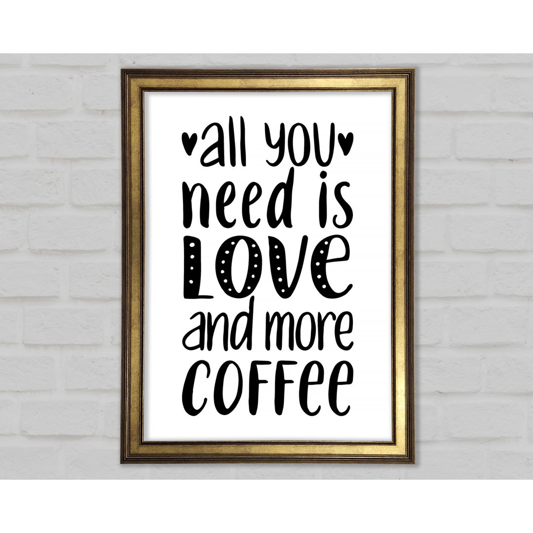 Gerahmter Druck All You Need Is Love Coffee 2