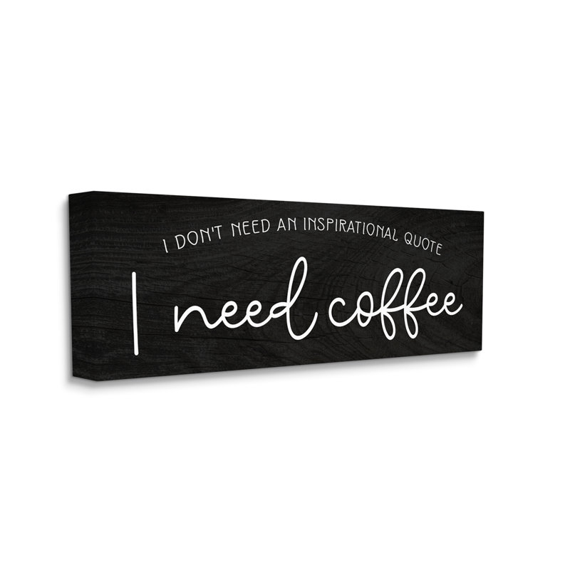 «Don't Need Inspirational Quote Funny Coffee» par Daphne Polselli, art textuel sur toile sans cadre