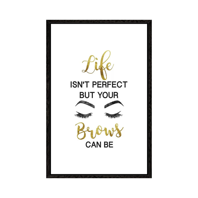 Life Isn't Perfect But Brows And Lashes In Gold by Amanda Greenwood - Print on Canvas, 66.04 cm H x 45.72 cm W
