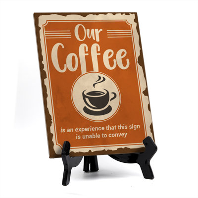 Our Coffee Is an Experience That This Sign Is Unable to Convey Table Sign