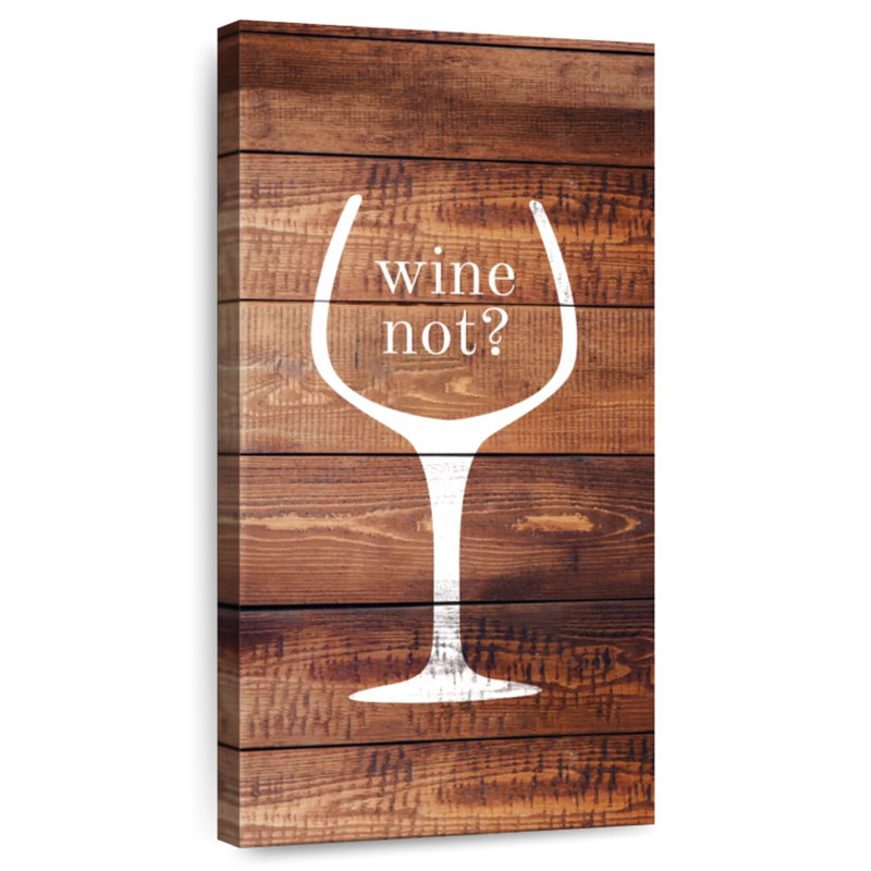 « Wine Not » (pourquoi pas le vin), H 24 po x l 12 po