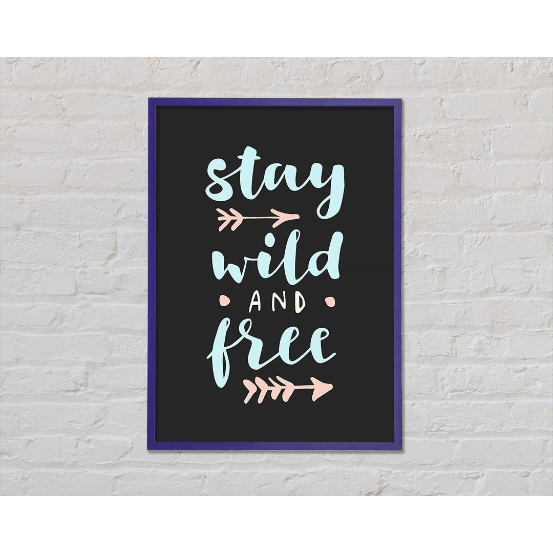 Stay Wild And Free Gerahmter Druck Wandkunst