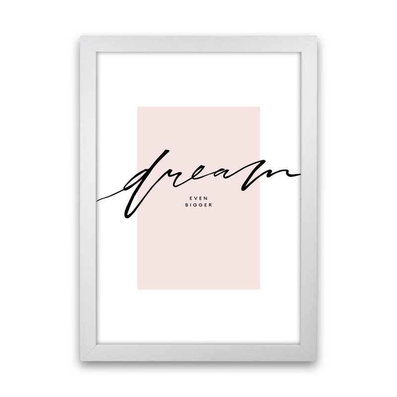 Dream Even Bigger - Print, 34cm H x 25cm W x 3cm D, White Frame