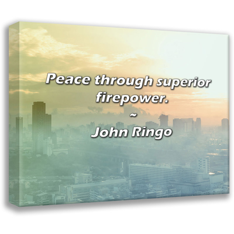John Ringo Quote: Peace through superior firepower., 15" H x 18" W
