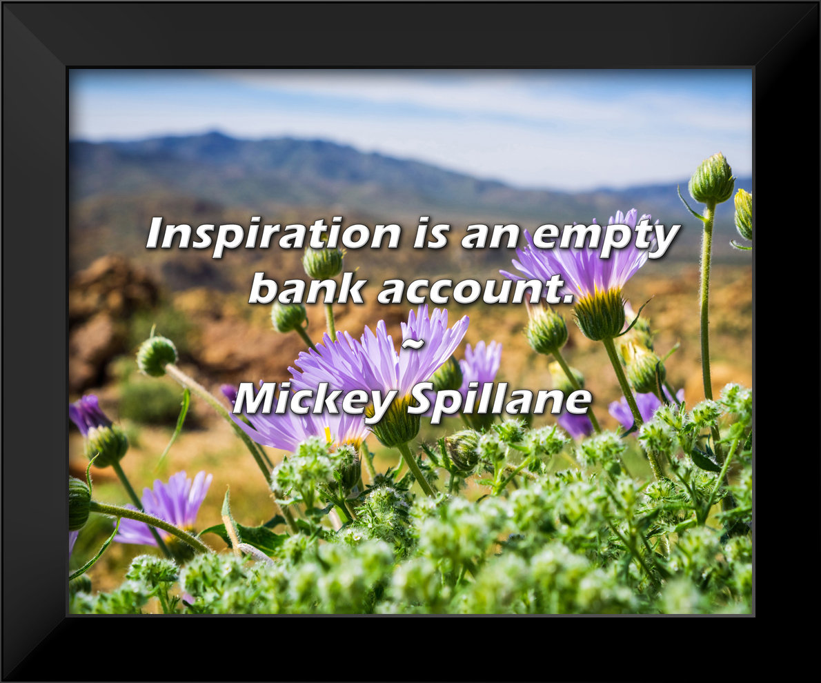 Trinx Mickey Spillane Quote: Inspiration Is An Empty Bank Account 