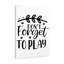 Don't Forget To Play - Wrapped Canvas Print