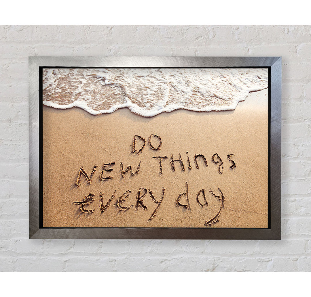 Do New Things Every Day - Einzelne Bilderrahmen Kunstdrucke