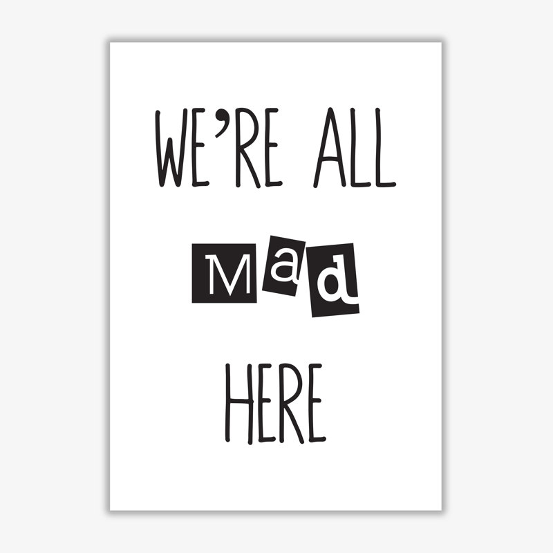 We're All Mad Here - Print, No Frame, 30 cm H x 21 cm W x 1 cm D