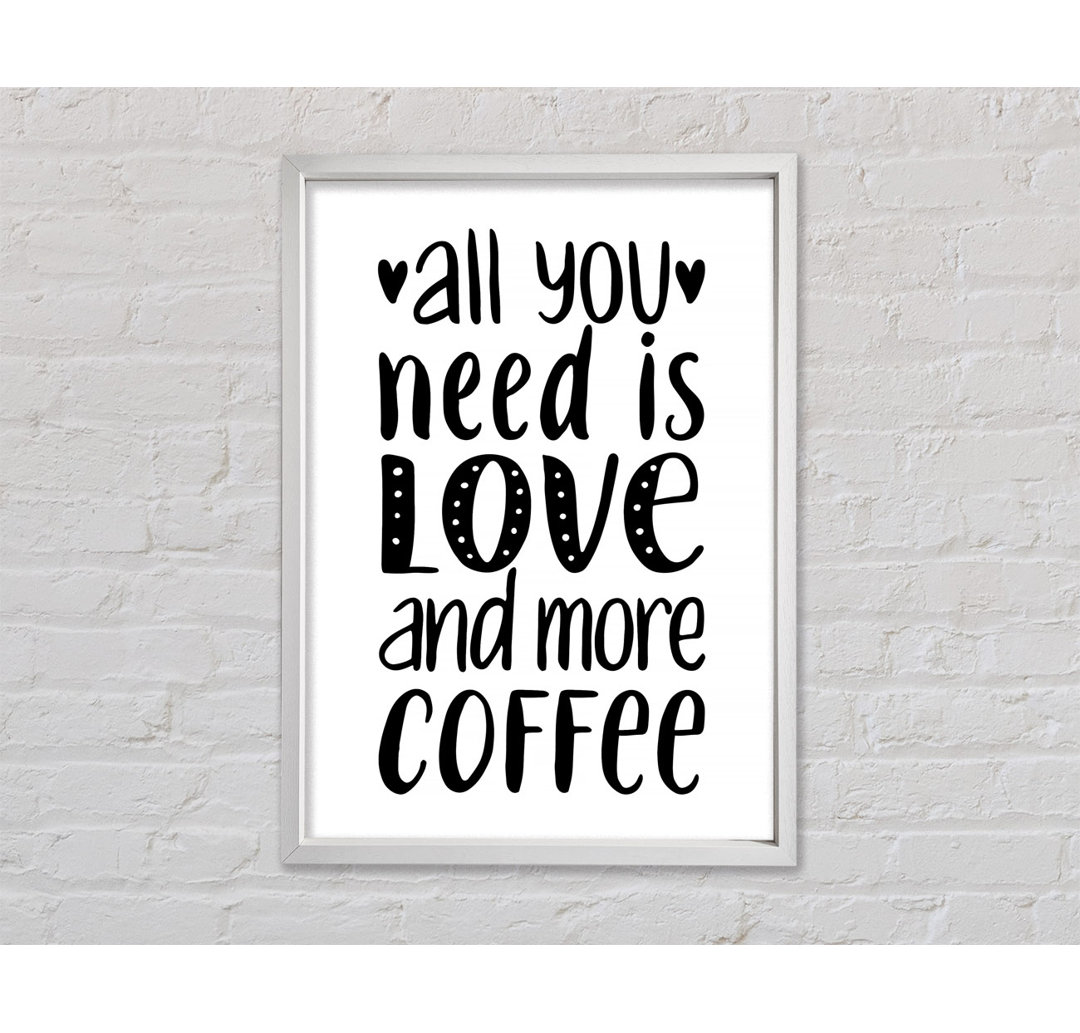 All You Need Is Love Coffee 2 Gerahmter Druck