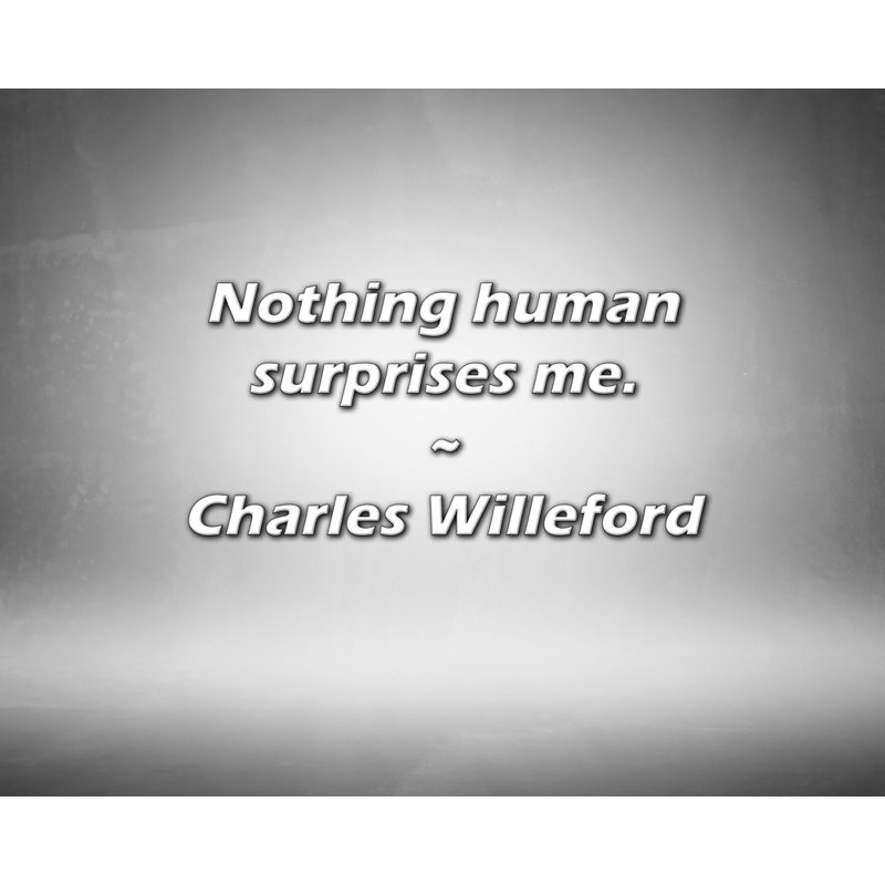 Citation de Charles Willeford: Rien d'humain ne m'étonne.
