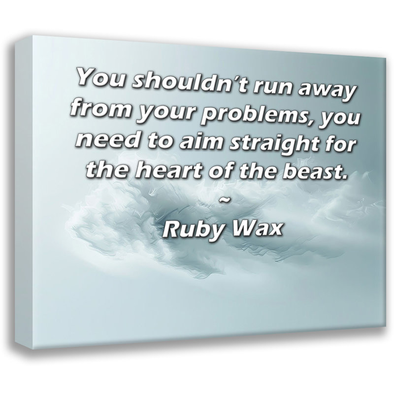ArtsyQuotes Gallery Wrapped Canvas By Ruby Wax: "You shouldn’t run away from your problems, you need to aim straight for the heart of the beast."