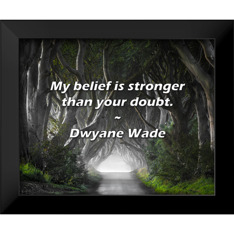 Dwyane Wade Quote: My belief is stronger than your doubt.
