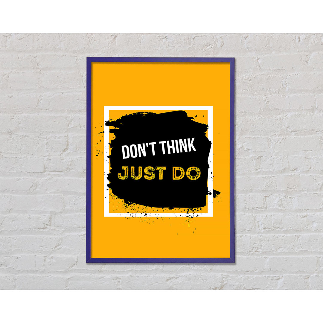 Don't Think Just Do - Einzelne Bilderrahmen Kunstdrucke