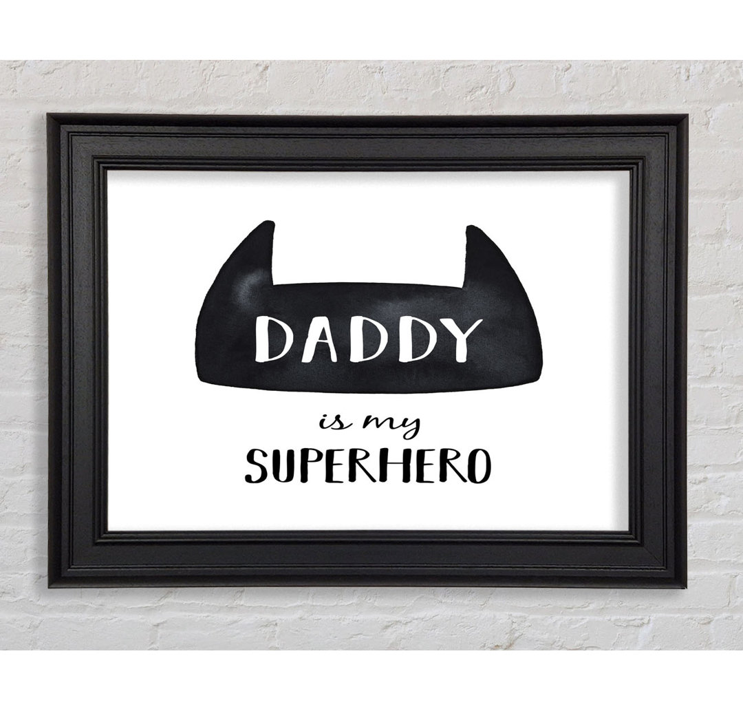 Daddy Is My Superhero Gerahmter Druck