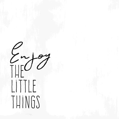 " Enjoy The Little Things 6 "