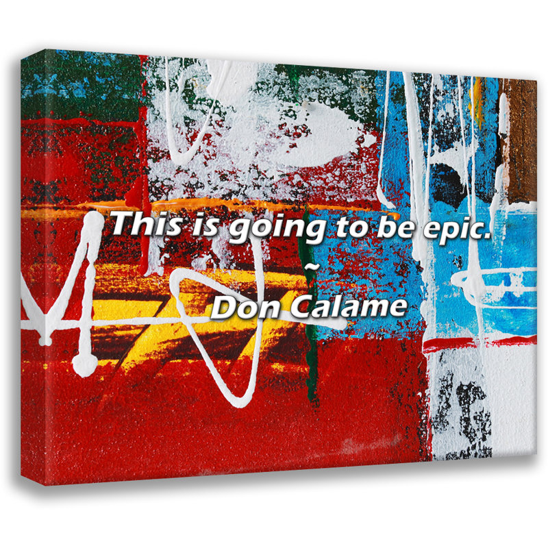 Citation artistique «This will be épic». Toile tendue par Don Calame Gallery