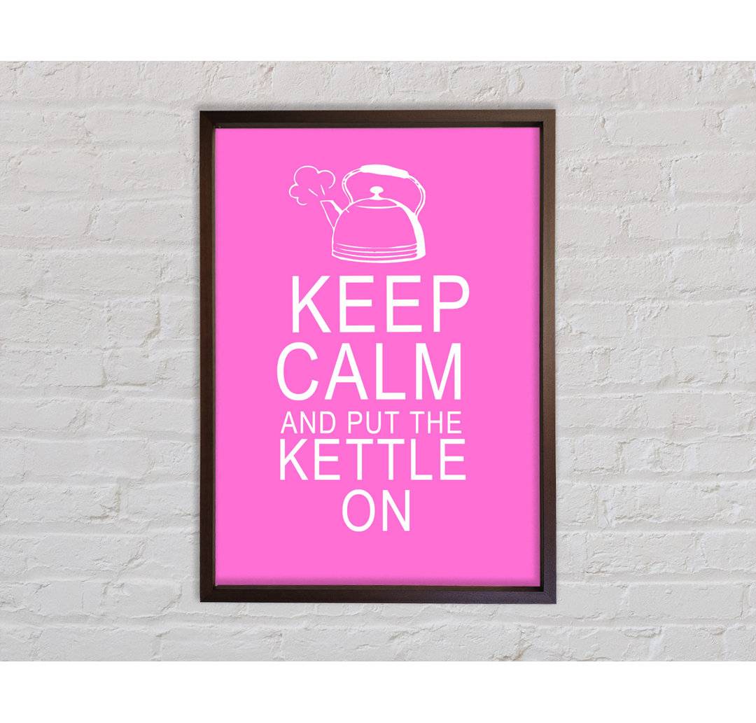 Küche Zitat Keep Calm And Put The Kettle On Vivid Pink Gerahmter Druck