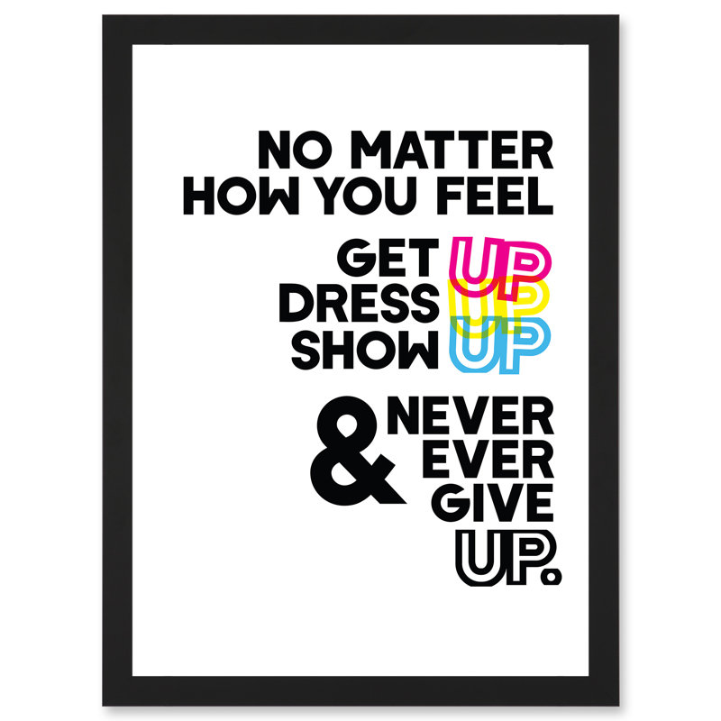 Motivational Get Up Dress Up Show Up Never Give Up Typography Artwork Framed  Wall Art Print, 45.5cm H x 33cm W x 2cm D