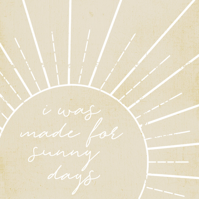 I Was Made For Sunny Days - Wrapped Canvas Print, 30cm H x 30cm W x 3.8cm D