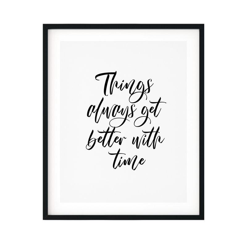 «Things Always Get Better with Time» - Reproduction d'art textuel sur cadre en plastique, H 14 po x l 11 po x P 0,005 po