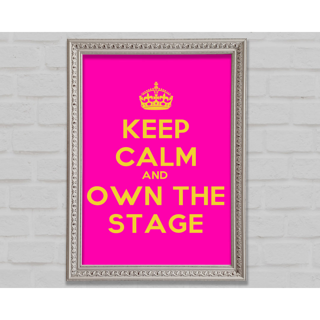 Keep Calm Own The Stage - Drucken