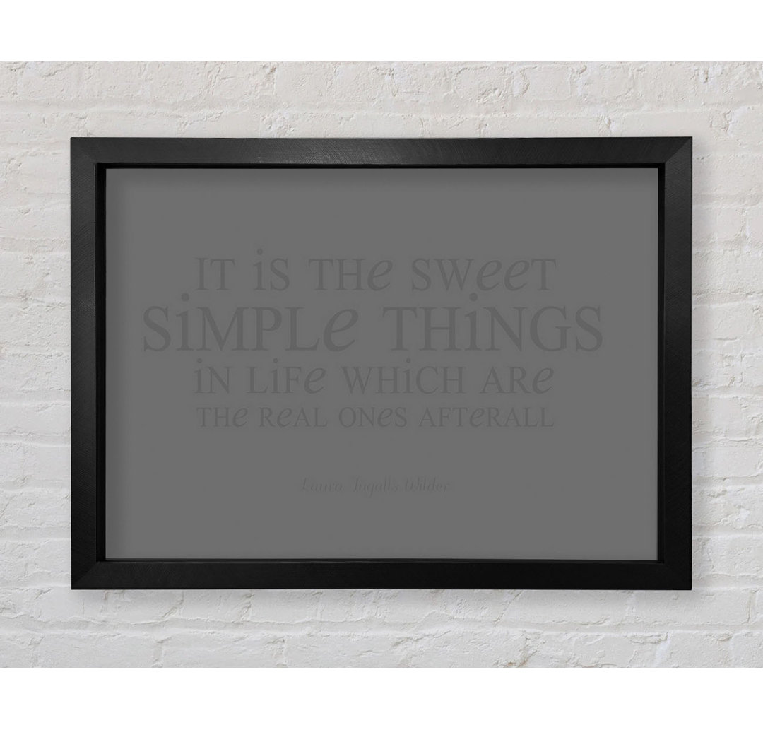 Royersford Motivational Quote Laura Wilder It Is The Sweet Simple Things Grey Framed Print Wall Art