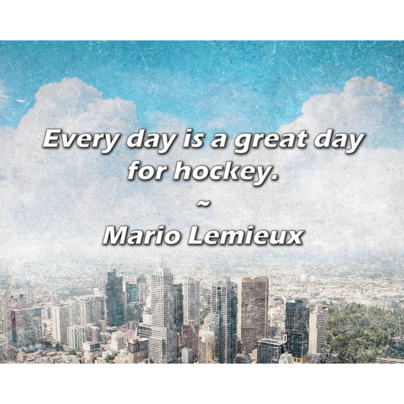 Citation de Mario Lemieux: Chaque jour est une excellente journée pour le hockey.