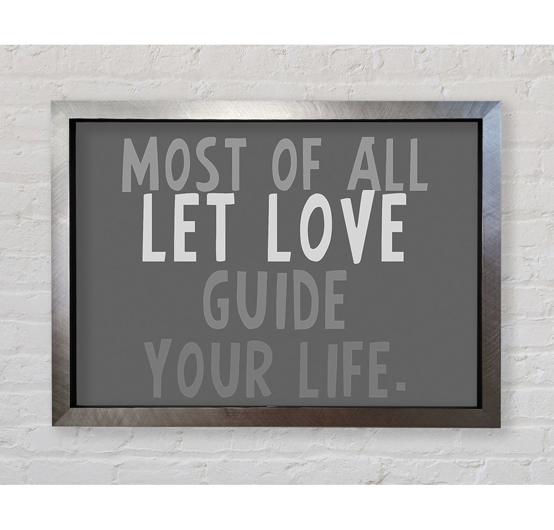 Love Quote Most Of All Let Love Guide Your Life Grey - Single Picture Frame Art Prints