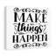 Make Things Happen - Wrapped Canvas Print