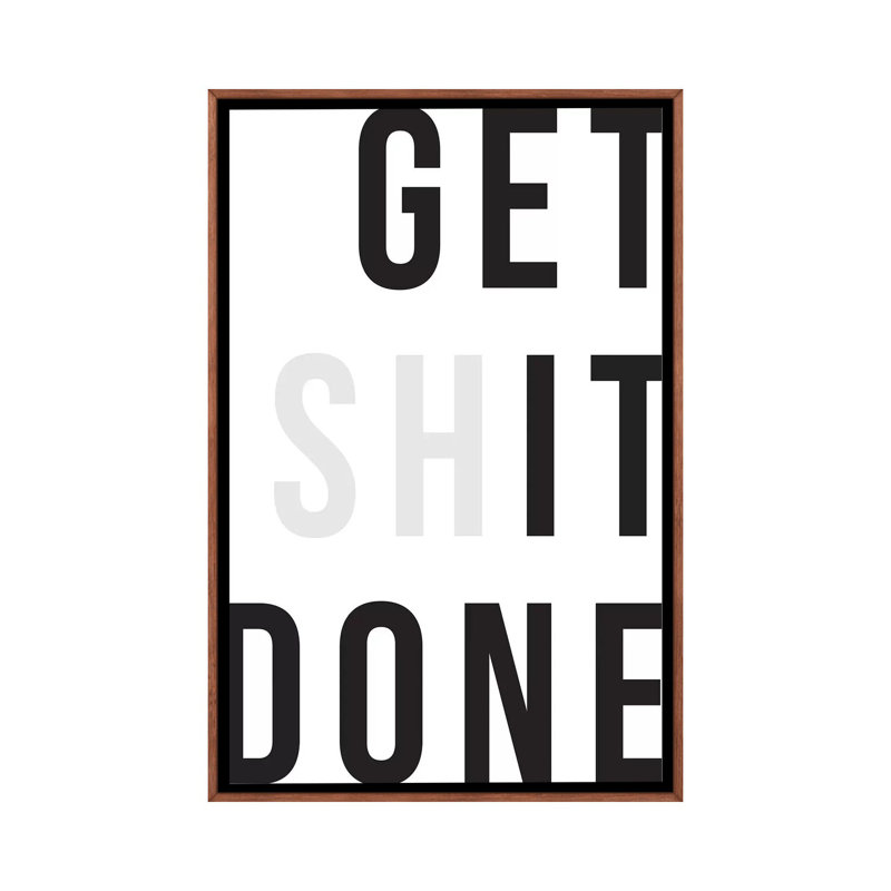 «Get Shit Done» par The Native State - impression d'art textuel, Cadre bois classique, Aucun mat, H 60 po x l 40po x P 1,5 po