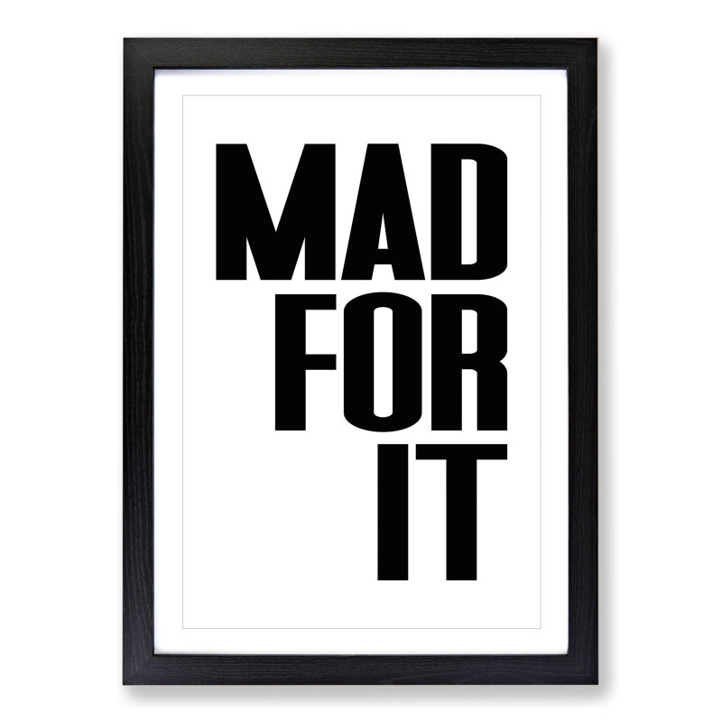 Mad for It - Picture Frame Typography, 48cm H x 36cm W x 2cm D, Black Framed