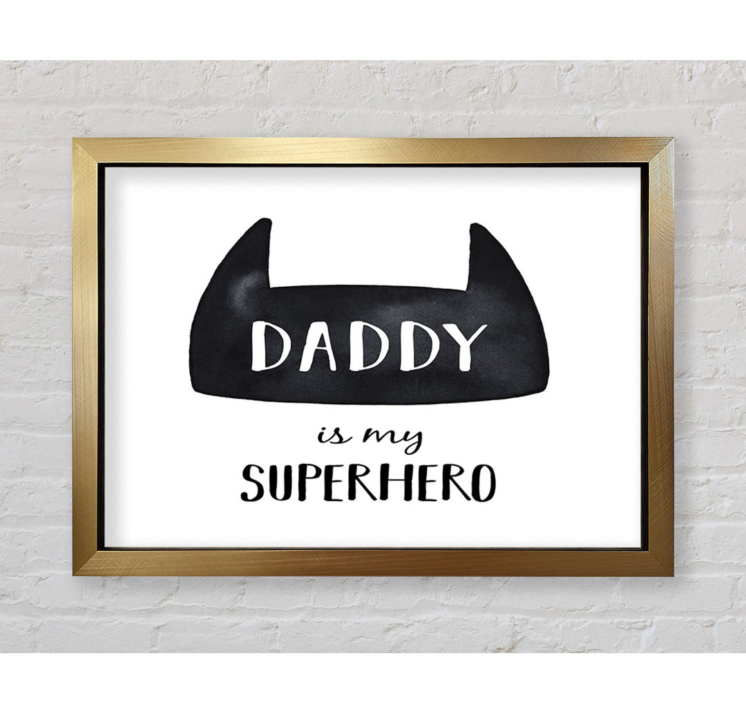 Daddy Is My Superhero - Einzelner Bilderrahmen Kunstdrucke