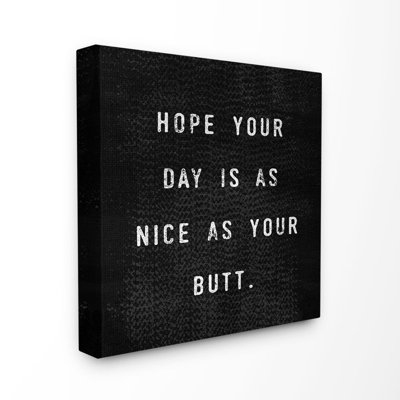«Hope Your Day Is As Nice as Your bout» par Daphne Polselli, reproduction d'art textuel sur toile