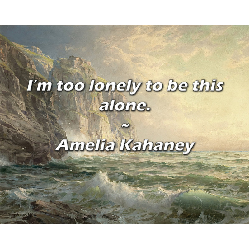 Artsy Quote "I’m too lonely to be this alone." By Amelia Kahaney Gallery Wrapped Canvas, 33" H x 48" W