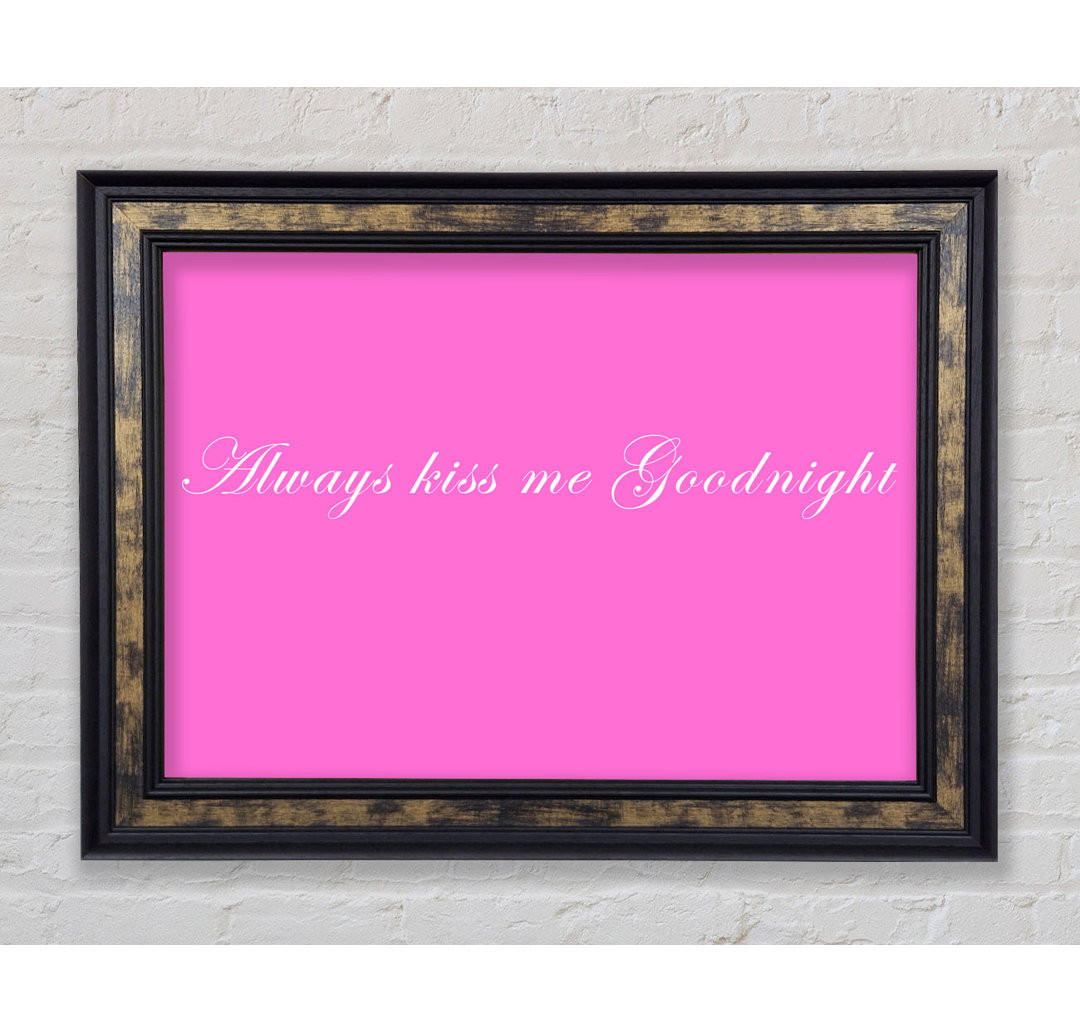 Love Quote Always Kiss Me Goodnight - Single Picture Frame Art Prints