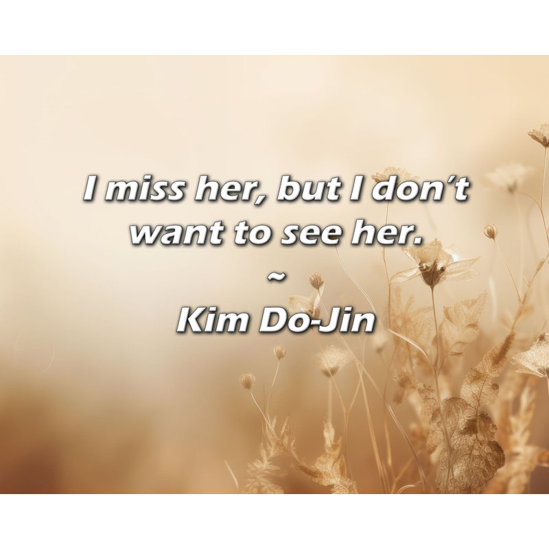 Citation de Kim Do-jin: Elle me manque, mais je ne veux pas la voir.