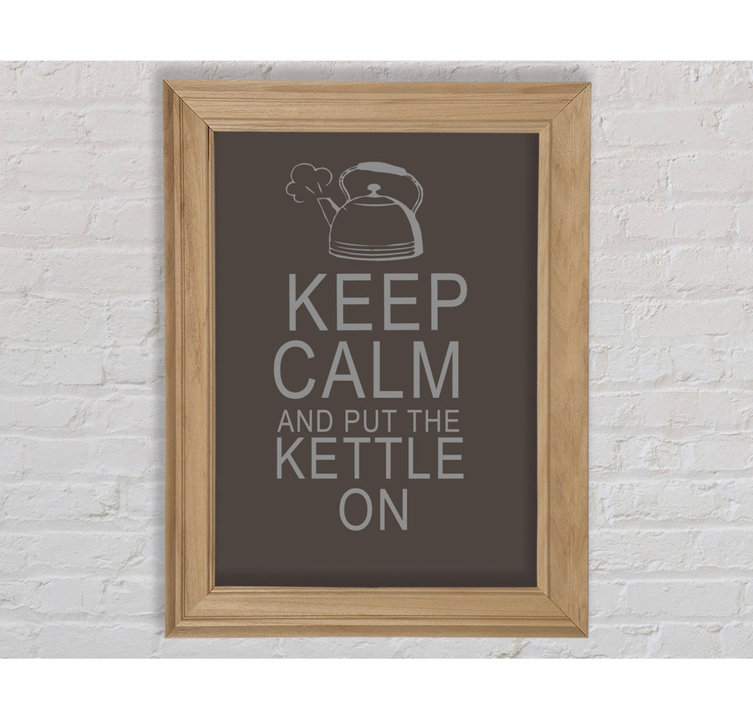 Gerahmtes Poster Küche Zitat Keep Calm and Put the Kettle on Chocolate