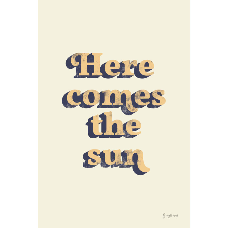Here Comes The Sun by Becky Thorns - Typography Print, 122 cm H x 81 cm W, Wrapped Canvas