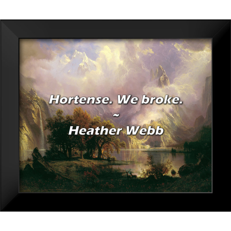 Heather Webb Quote: Hortense. We broke.