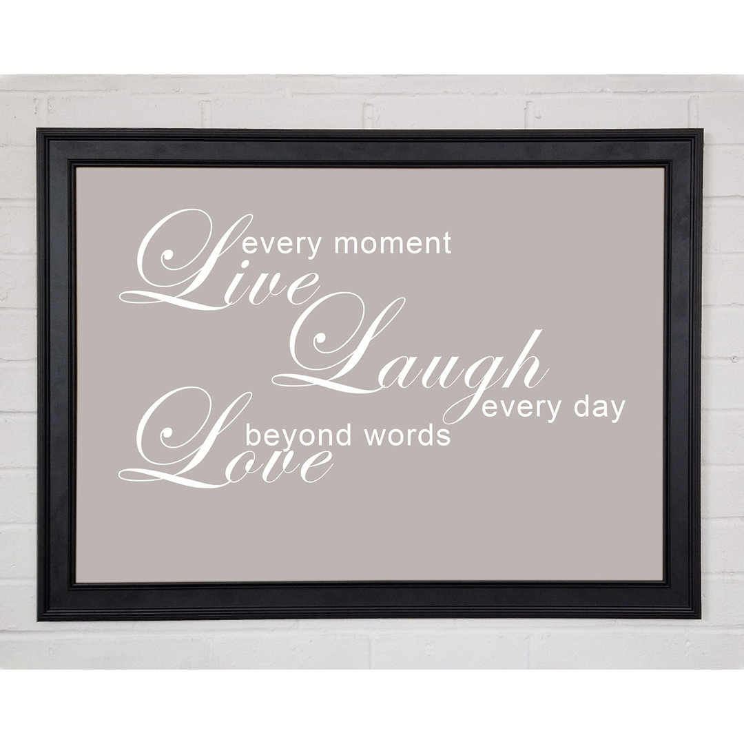 Gerahmtes Poster Home Quote Love Quote Live Every Moment 3 Beige