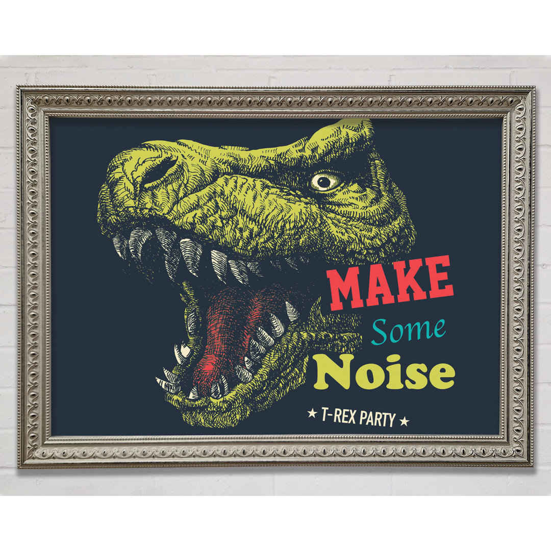 Make Some Noise T-Rex - Einzelne Bilderrahmen Kunstdrucke