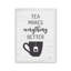 «Tea Makes Everything Better» par Art graphique à lettres et doublé-215230748-215230745-215230722