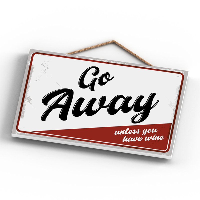 Go Away Unless Wine - Print on MDF, 18.5cm H x 28.5cm W x 0.9cm D