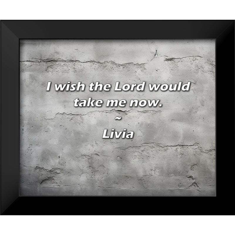 Citation de Livia: «Je souhaite que le Lord me prenne maintenant.